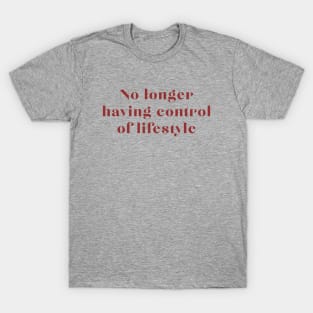 No Longer Having Control of Lifestyle T-Shirt